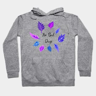 No Bad Days Quote Hoodie